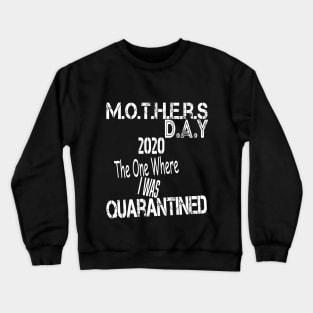 Mother's Day 2020 The One Where I Was Quarantined, Quarantined Mother's Day Shirt Mom Shirt Mommy and Me Outfits Mother's Day Gift Crewneck Sweatshirt